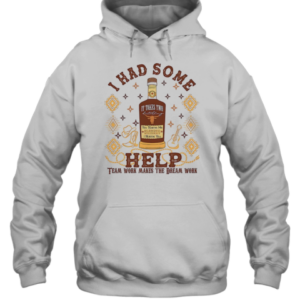 I Had Some Help Team Work Makes The Dreams Work T-Shirt Unisex Hoodie