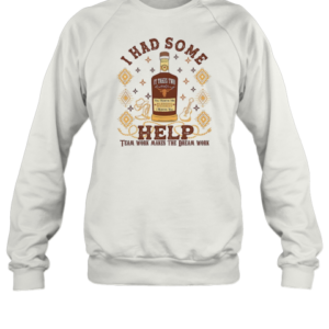 I Had Some Help Team Work Makes The Dreams Work T-Shirt Unisex Sweatshirt