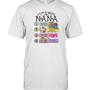 I Love Being Nana Spoil Them With Gifts Fill Them With Sweets T-Shirt