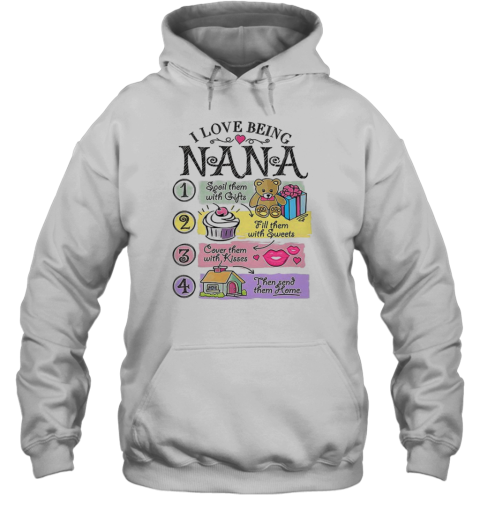 I Love Being Nana Spoil Them With Gifts Fill Them With Sweets T-Shirt Unisex Hoodie