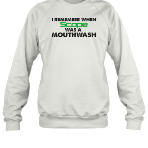 I Remember When Scope Was A Mouthwash T-Shirt Unisex Sweatshirt
