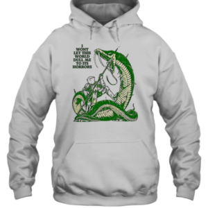 I Won'T Let This World Full Me To Its Horrors T-Shirt Unisex Hoodie