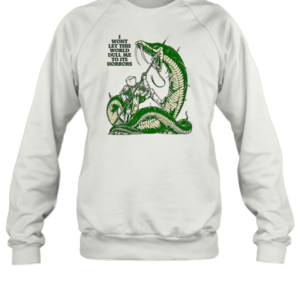 I Won'T Let This World Full Me To Its Horrors T-Shirt Unisex Sweatshirt