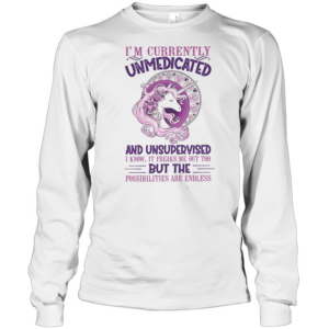 I'M Currently Unmedicated And Unsupervised Unicorn T-Shirt Long Sleeved T-shirt 