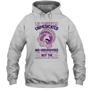 I'M Currently Unmedicated And Unsupervised Unicorn T-Shirt Unisex Hoodie