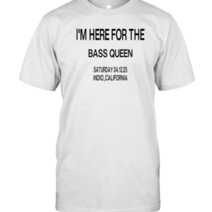 I'M Here For The Bass Queen Saturday T-Shirt