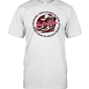 Just In Case I Never Let My Heart Go All The Way T-Shirt