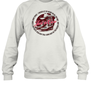 Just In Case I Never Let My Heart Go All The Way T-Shirt Unisex Sweatshirt
