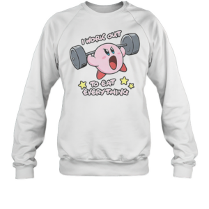 Kirby I Work Out To Eat Everything Meme T-Shirt Unisex Sweatshirt