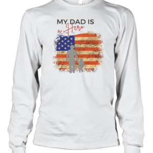 My Dad Is A Hero Father'S Day T-Shirt Long Sleeved T-shirt 