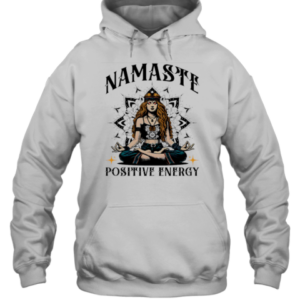 Namaste Positive Energy T-Shirt Unisex Hoodie