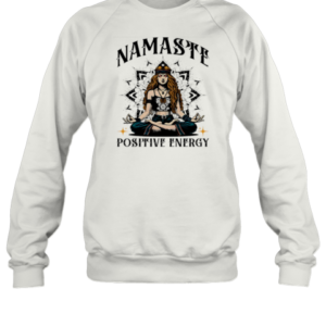 Namaste Positive Energy T-Shirt Unisex Sweatshirt