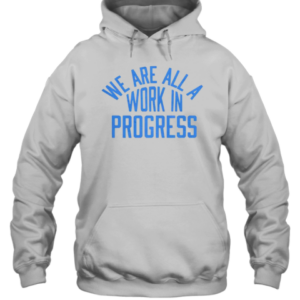 Nice AFSP We Are All A Work In Progress T-Shirt Unisex Hoodie