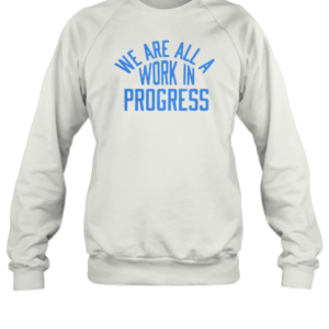 Nice AFSP We Are All A Work In Progress T-Shirt Unisex Sweatshirt