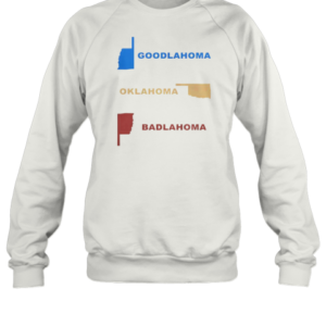 Nice Goodlahoma Oklahoma Badlahoma T-Shirt Unisex Sweatshirt