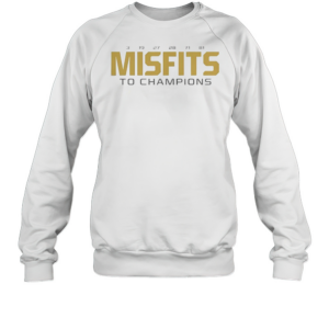 Nice Misfits To Champions 3 19 27 28 71 81 T-Shirt Unisex Sweatshirt