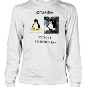 No Taxation Without Representation Penguin T-Shirt Long Sleeved T-shirt 
