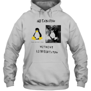No Taxation Without Representation Penguin T-Shirt Unisex Hoodie