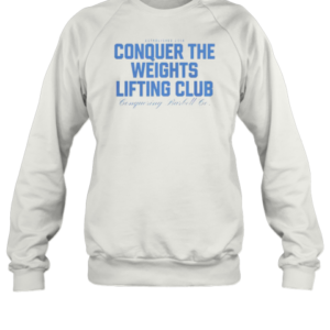 Official Conquer The Weights Lifting Club Conquering Barbell Est 2014 T-Shirt Unisex Sweatshirt