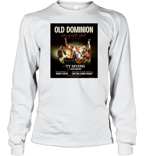 Old Dominion How Good Is That World Tour With Ty Myers And Special Guest John Morgan Sept 11 – 13 2025 T-Shirt Long Sleeved T-shirt