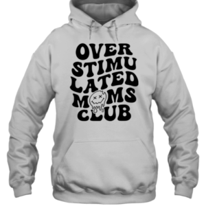 Overstimulated Moms Club T-Shirt Unisex Hoodie
