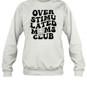 Overstimulated Moms Club T-Shirt Unisex Sweatshirt