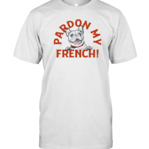 Pardon My French T-Shirt