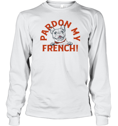 Pardon My French T-Shirt Long Sleeved T-shirt