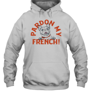 Pardon My French T-Shirt Unisex Hoodie