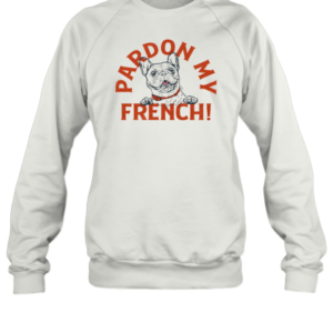 Pardon My French T-Shirt Unisex Sweatshirt