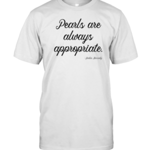Pearls Are Always Appropriate Jackie Kennedy T-Shirt