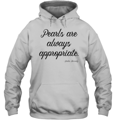 Pearls Are Always Appropriate Jackie Kennedy T-Shirt Unisex Hoodie