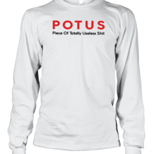 Potus Piece Of Totally Useless Shit T-Shirt Long Sleeved T-shirt 