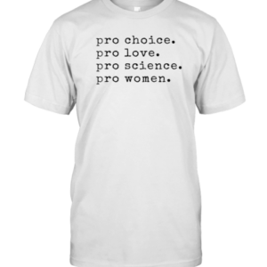 Pro Choice Pro Love Pro Science Pro Women T-Shirt Classic Men's T-shirt
