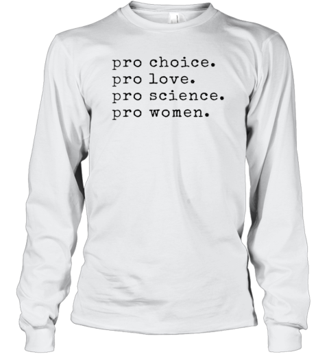 Pro Choice Pro Love Pro Science Pro Women T-Shirt Long Sleeved T-shirt