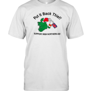 Put It Back Thief Support Irish Northern Aid T-Shirt