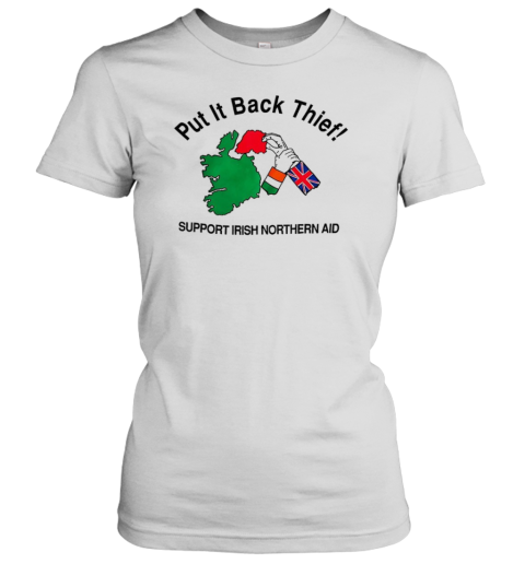 Put It Back Thief Support Irish Northern Aid T-Shirt Classic Women's T-shirt