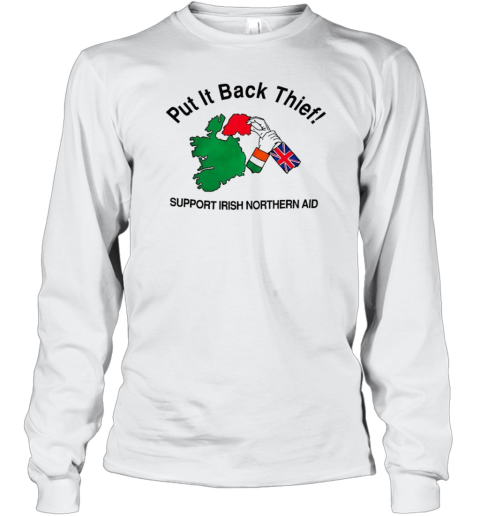 Put It Back Thief Support Irish Northern Aid T-Shirt Long Sleeved T-shirt