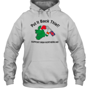 Put It Back Thief Support Irish Northern Aid T-Shirt Unisex Hoodie