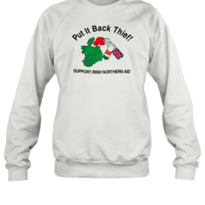 Put It Back Thief Support Irish Northern Aid T-Shirt Unisex Sweatshirt