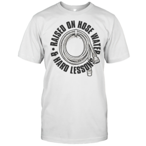 Raised On Hose Water T-Shirt