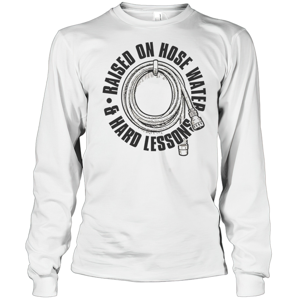 Raised On Hose Water T-Shirt Long Sleeved T-shirt