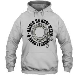 Raised On Hose Water T-Shirt Unisex Hoodie