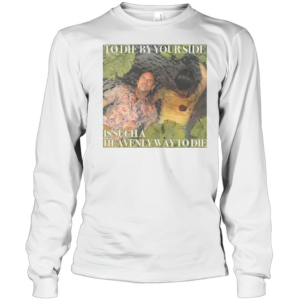 Rick Hatchett To Die By Your Side Is Such A Heavenly Way To Die T-Shirt Long Sleeved T-shirt 