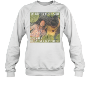 Rick Hatchett To Die By Your Side Is Such A Heavenly Way To Die T-Shirt Unisex Sweatshirt