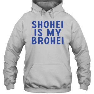 Shohei Is My Brohei T-Shirt Unisex Hoodie