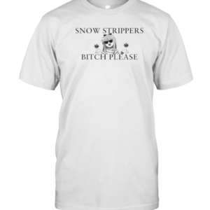 Snow Strippers Bitch Please T-Shirt