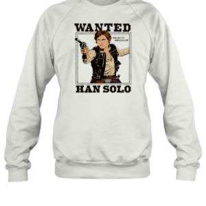 Star Wars Wanted Han Solo T-Shirt Unisex Sweatshirt