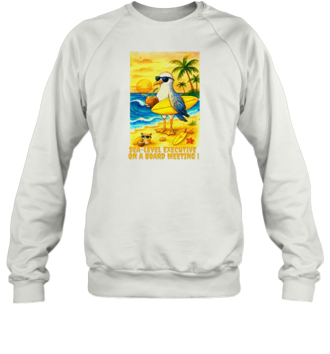 Surfing Seagull Tropical Beach Animal Sea Level Executive On A Board Meeting T-Shirt Unisex Sweatshirt