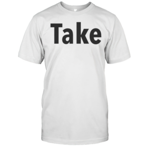 Take T-Shirt Take T-Shirt